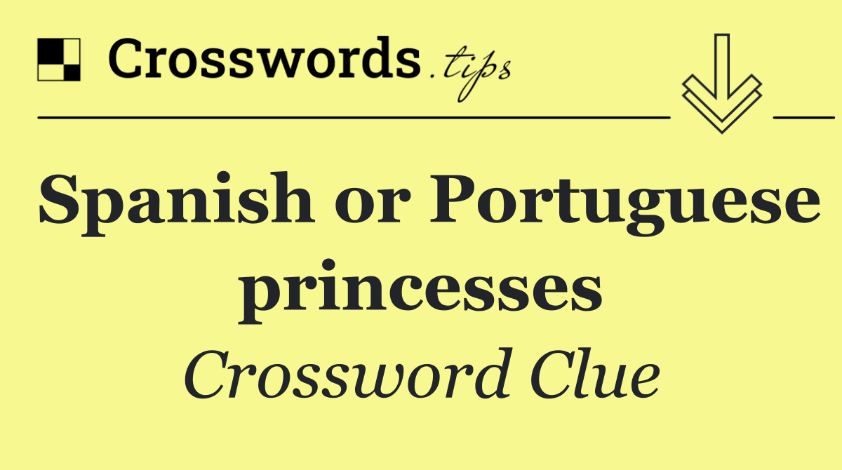 Spanish or Portuguese princesses