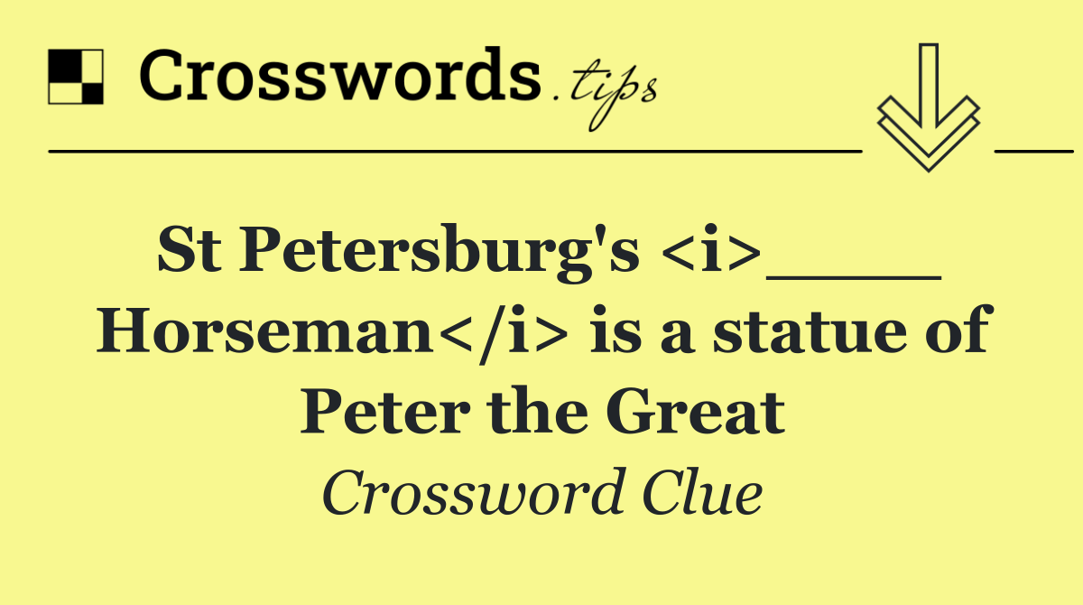 St Petersburg's <i>____ Horseman</i> is a statue of Peter the Great