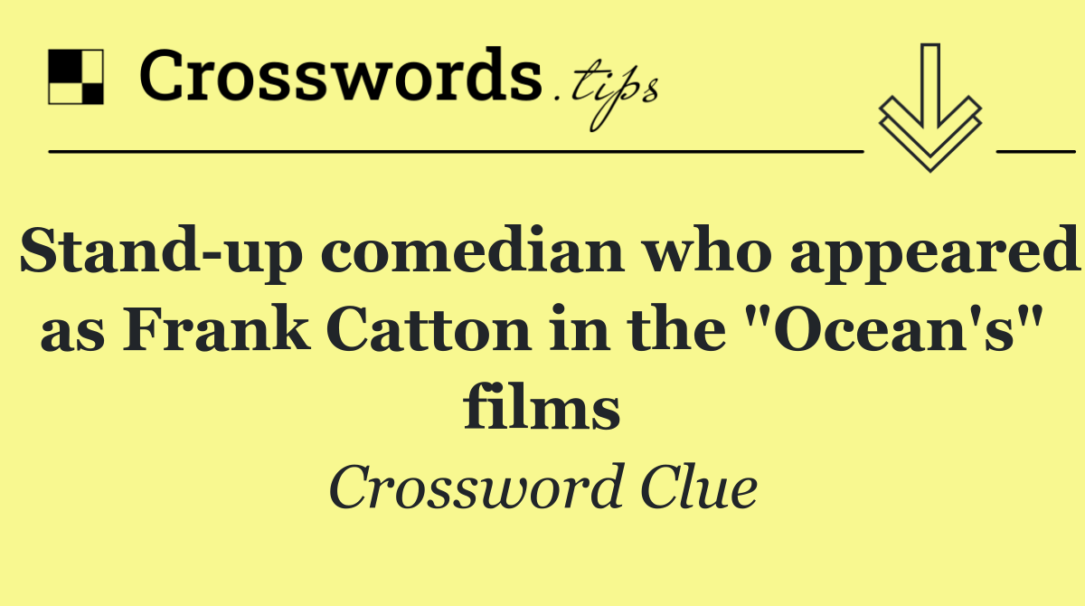 Stand up comedian who appeared as Frank Catton in the "Ocean's" films