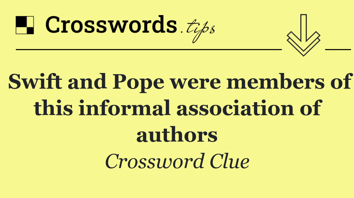 Swift and Pope were members of this informal association of authors