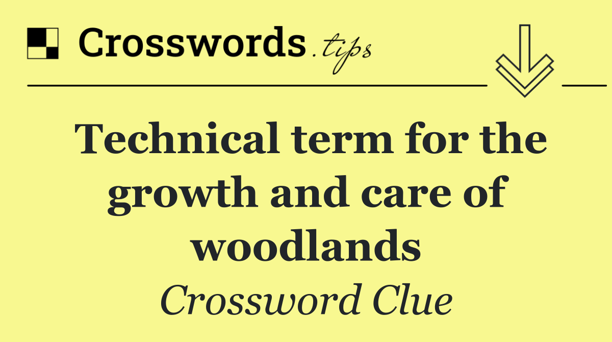 Technical term for the growth and care of woodlands