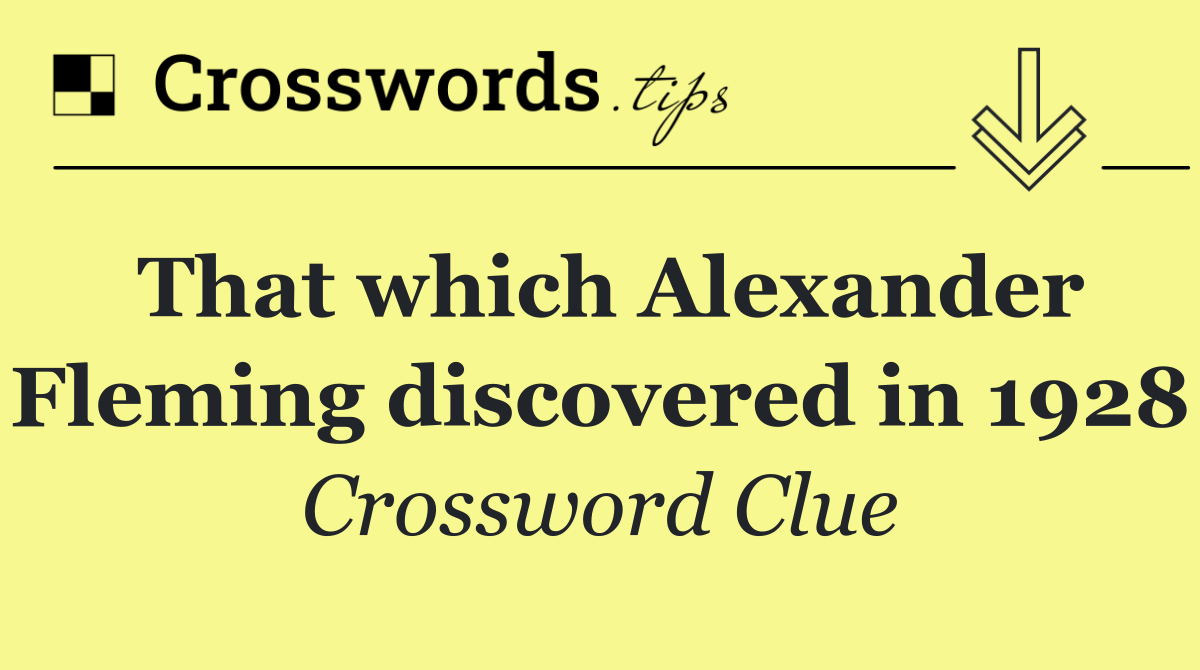 That which Alexander Fleming discovered in 1928