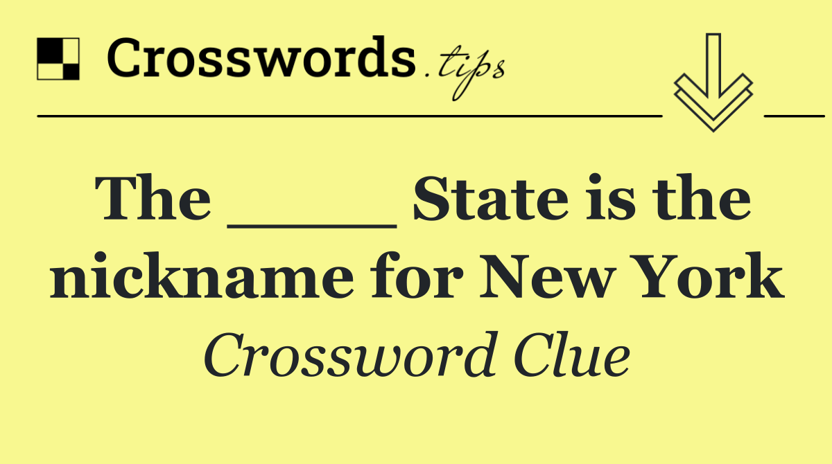 The ____ State is the nickname for New York