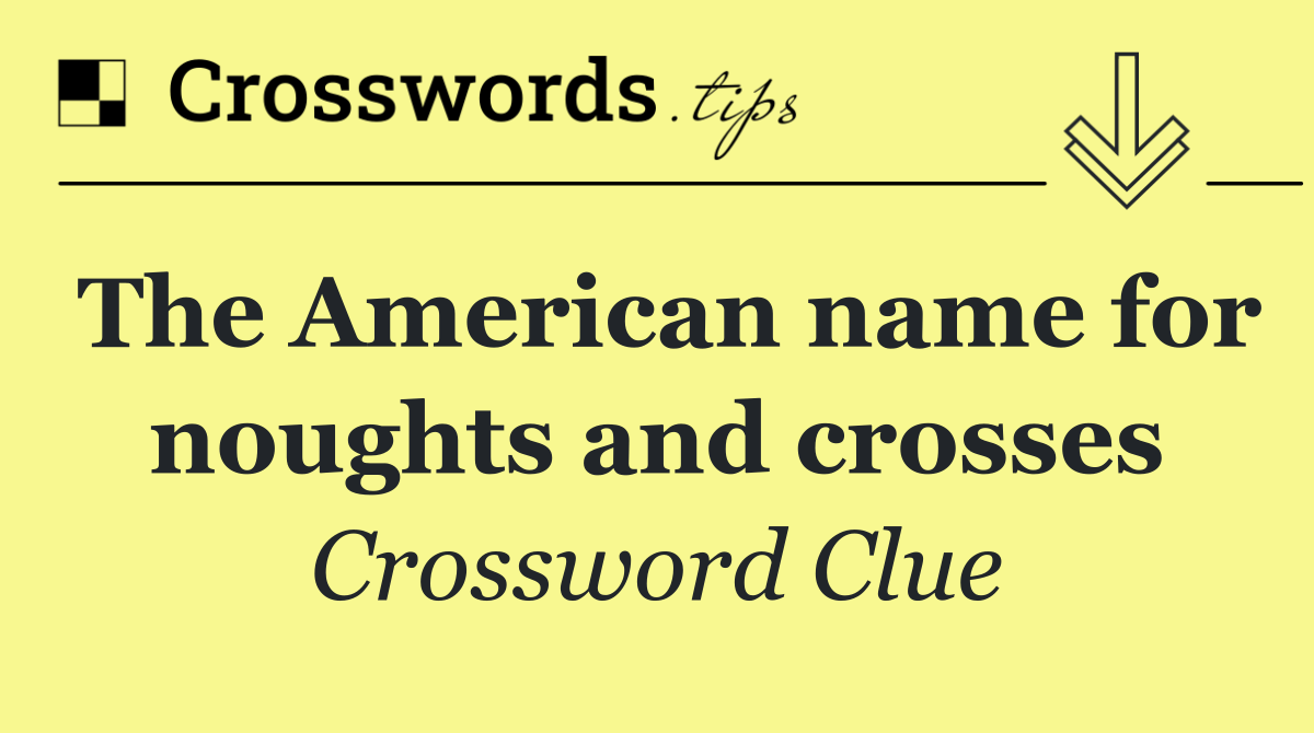 The American name for noughts and crosses