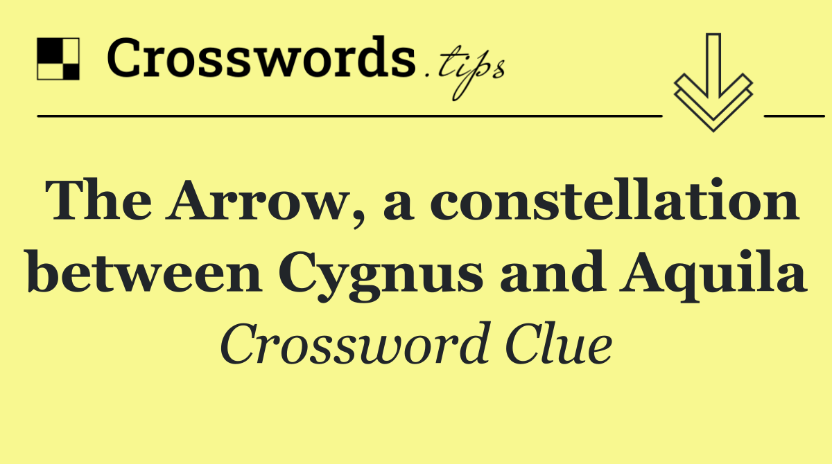 The Arrow, a constellation between Cygnus and Aquila