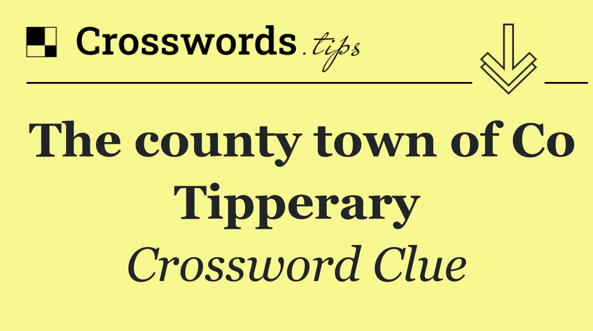 The county town of Co Tipperary