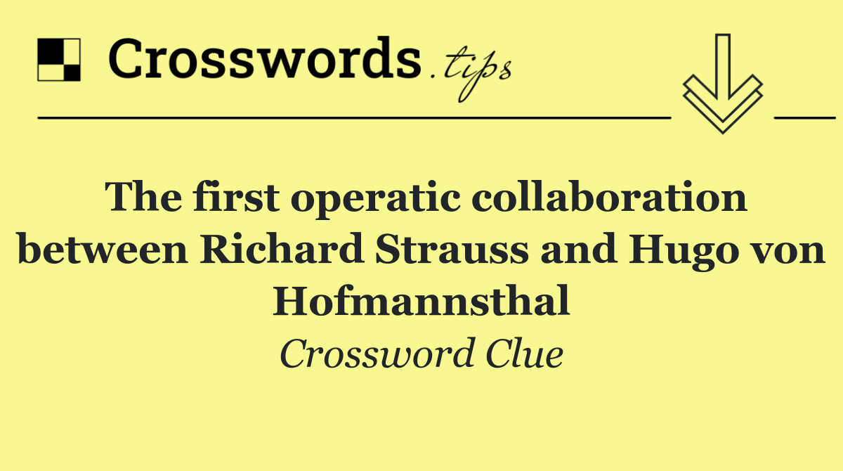 The first operatic collaboration between Richard Strauss and Hugo von Hofmannsthal