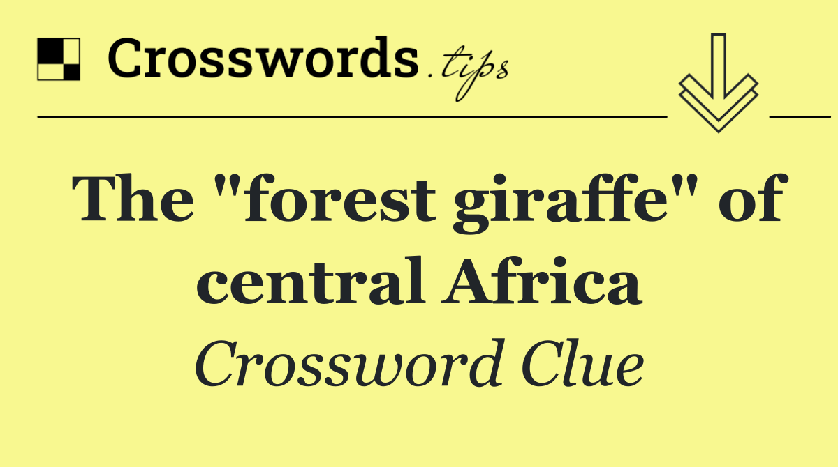 The "forest giraffe" of central Africa