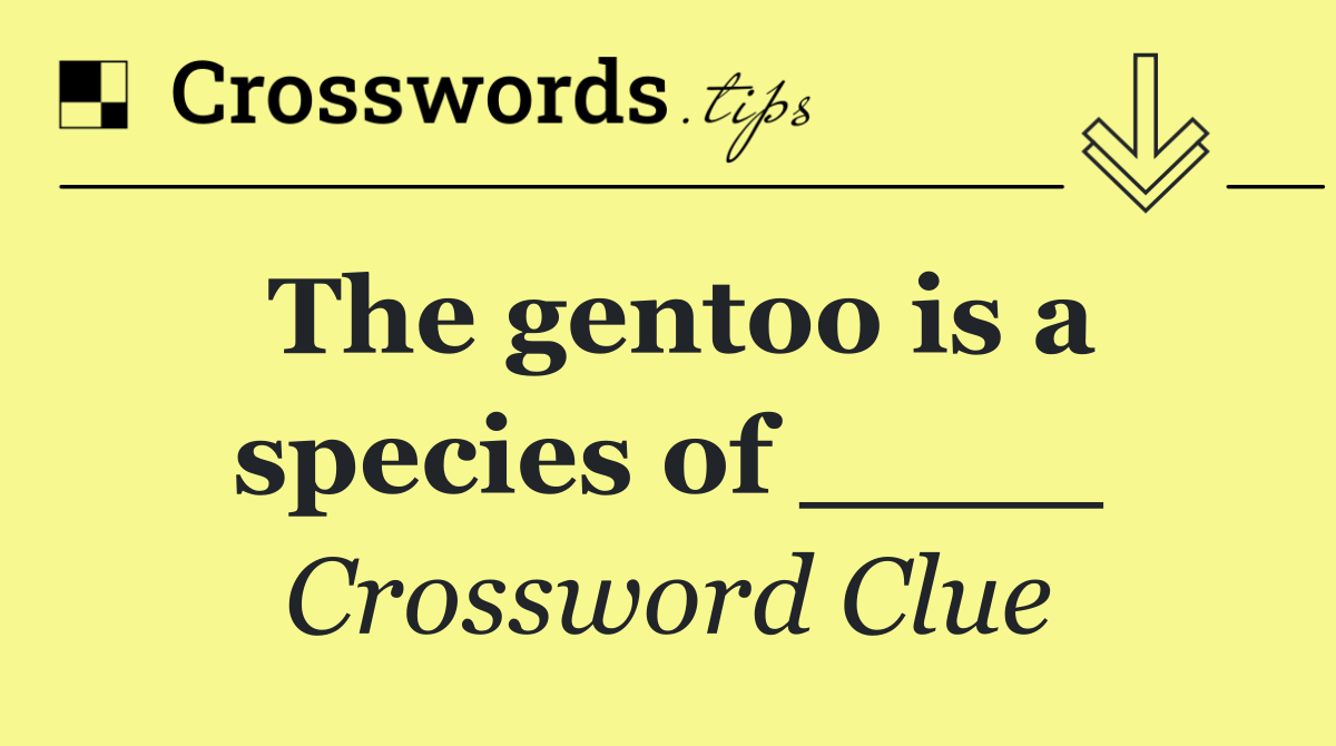 The gentoo is a species of ____