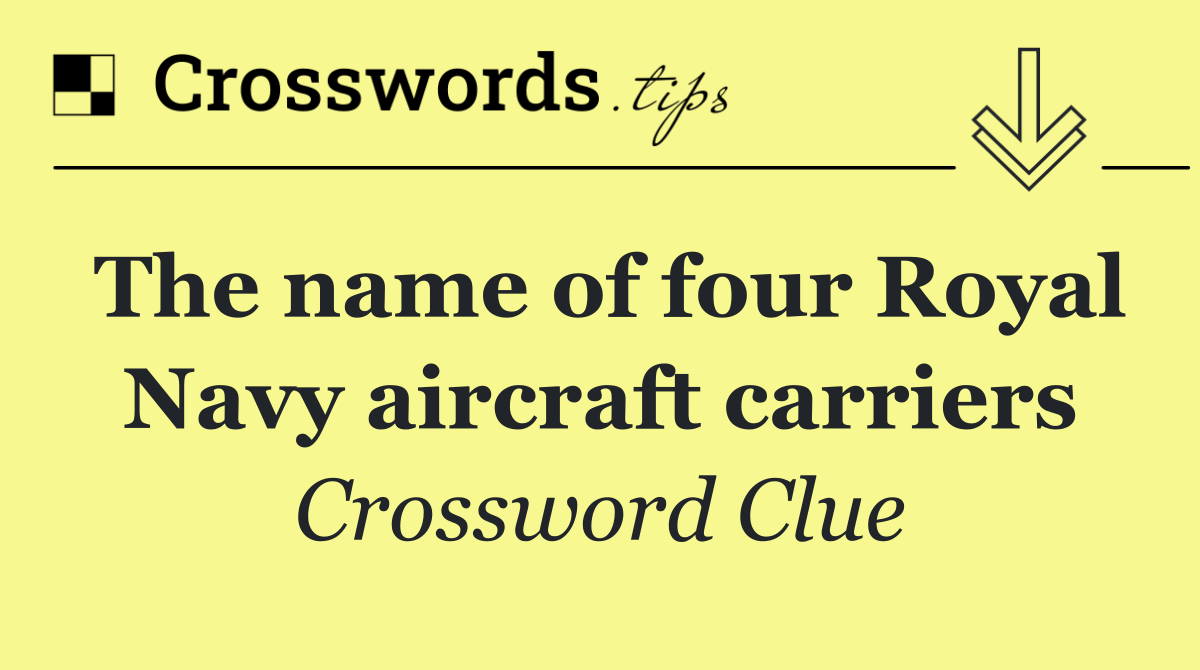 The name of four Royal Navy aircraft carriers