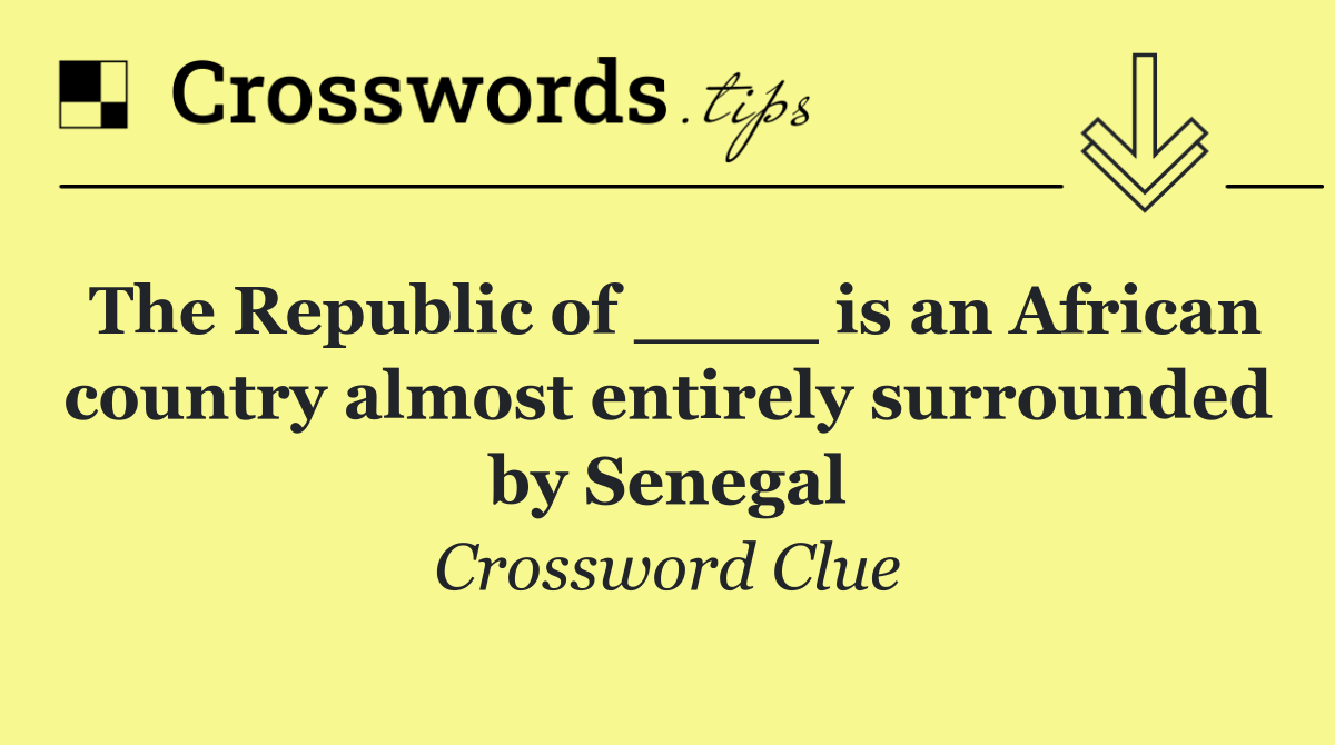 The Republic of ____ is an African country almost entirely surrounded by Senegal