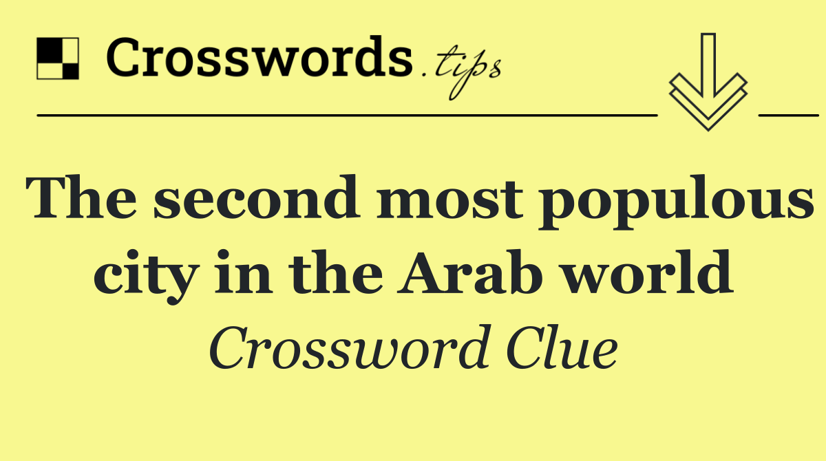 The second most populous city in the Arab world