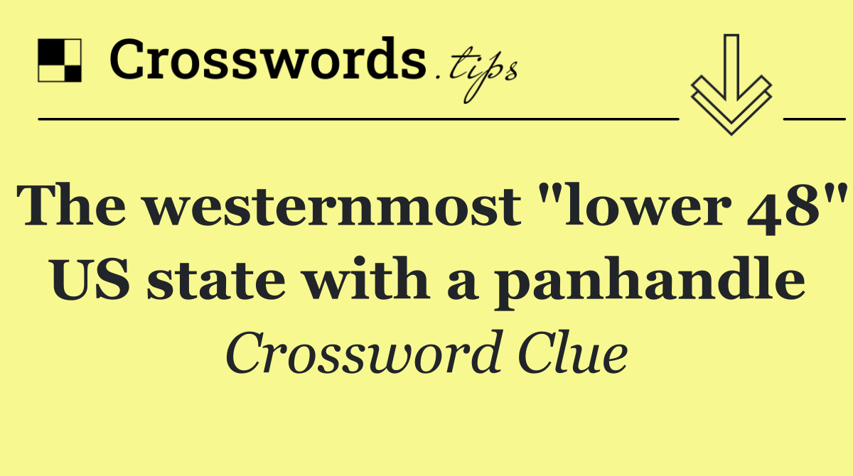 The westernmost "lower 48" US state with a panhandle