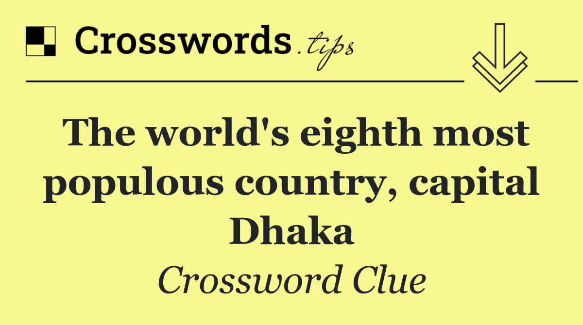 The world's eighth most populous country, capital Dhaka