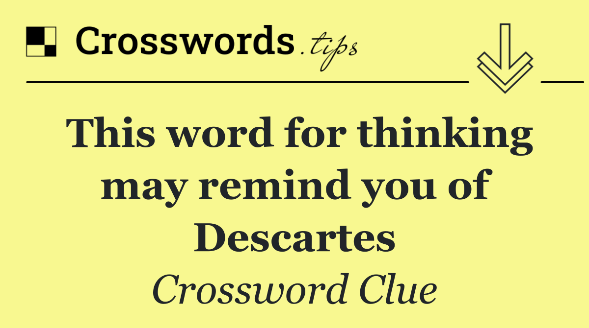 This word for thinking may remind you of Descartes