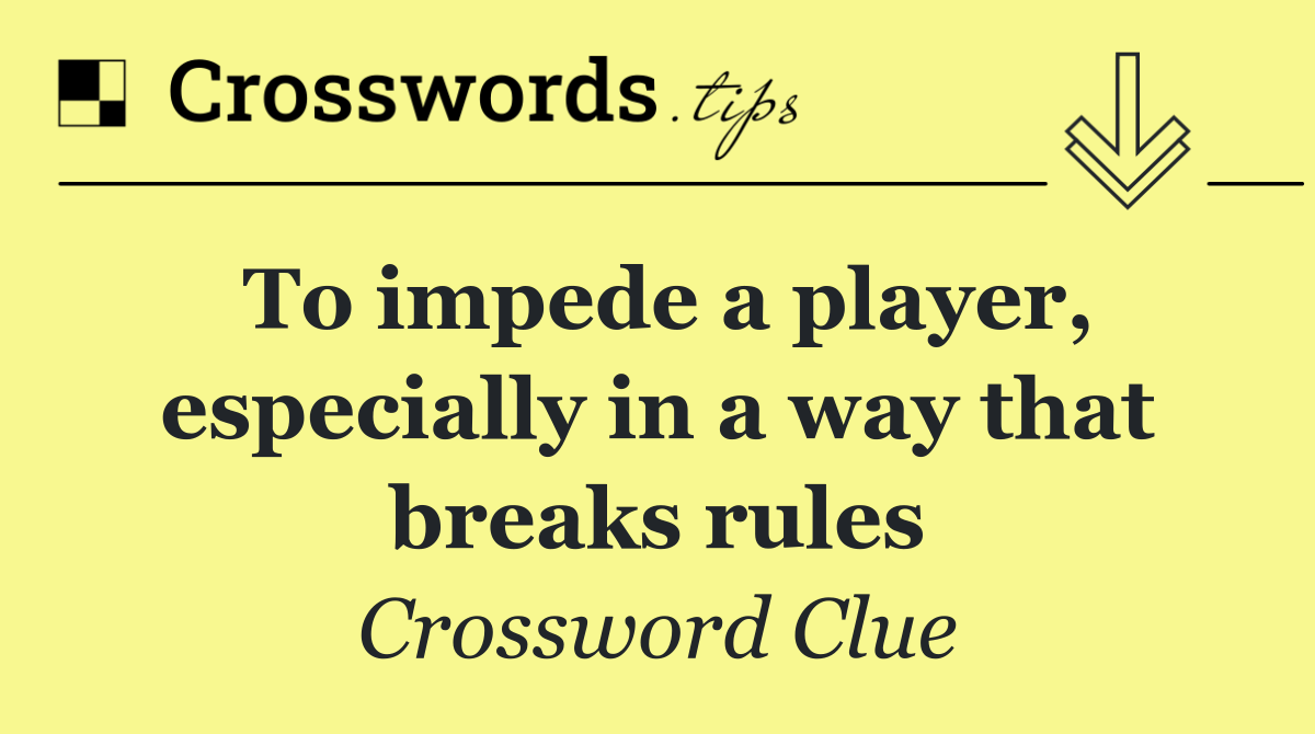 To impede a player, especially in a way that breaks rules