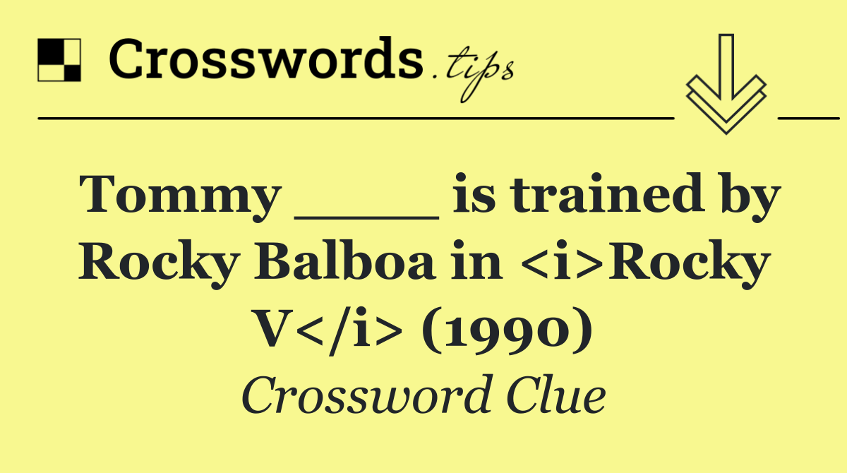 Tommy ____ is trained by Rocky Balboa in <i>Rocky V</i> (1990)