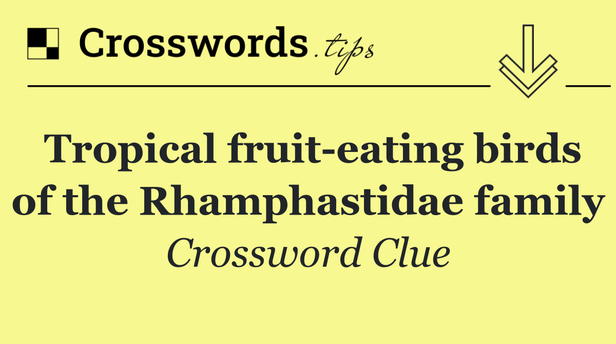 Tropical fruit eating birds of the Rhamphastidae family