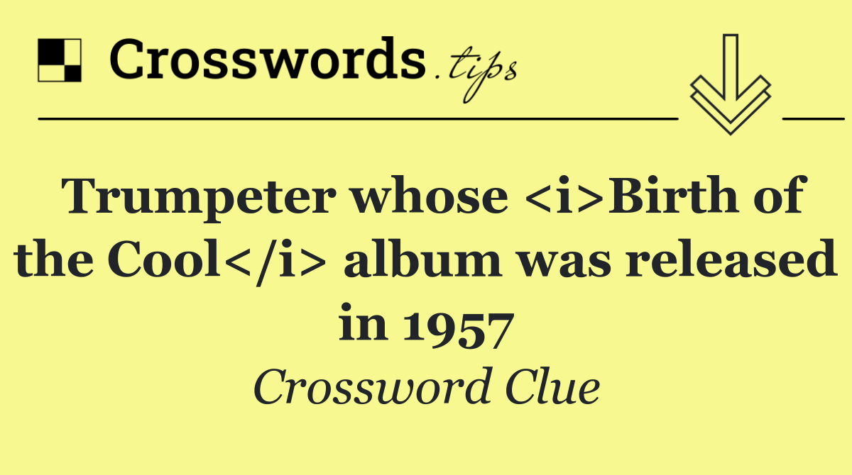 Trumpeter whose <i>Birth of the Cool</i> album was released in 1957