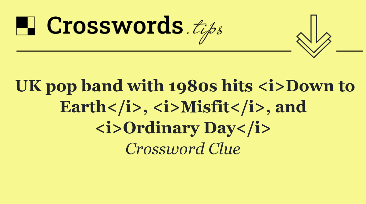 UK pop band with 1980s hits <i>Down to Earth</i>, <i>Misfit</i>, and <i>Ordinary Day</i>