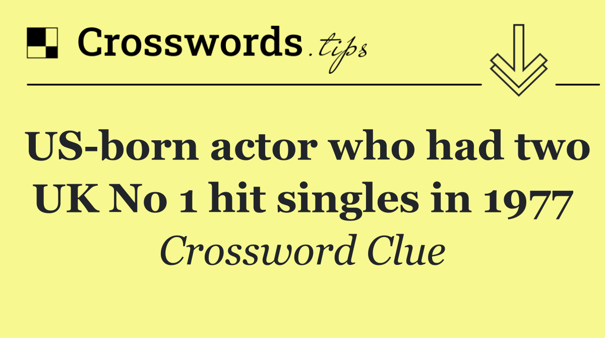 US born actor who had two UK No 1 hit singles in 1977