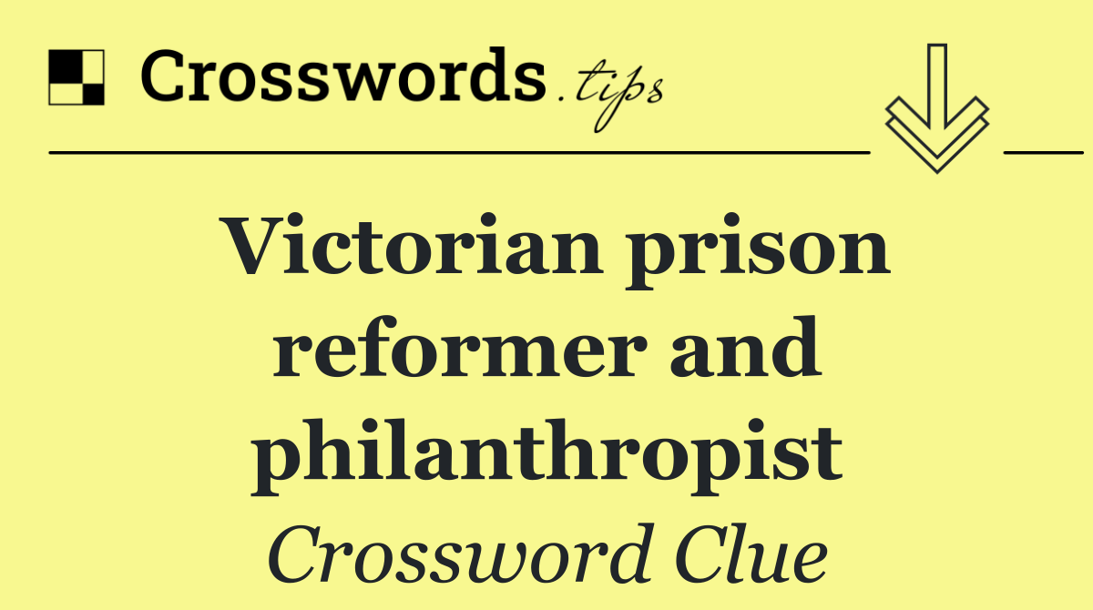 Victorian prison reformer and philanthropist