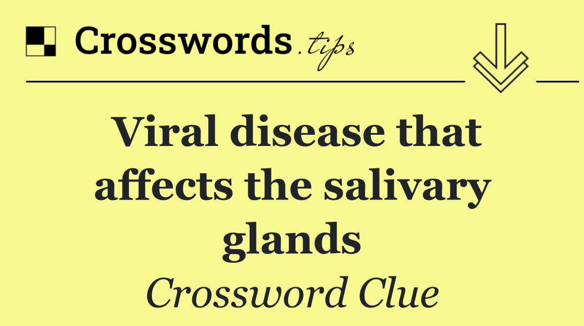 Viral disease that affects the salivary glands