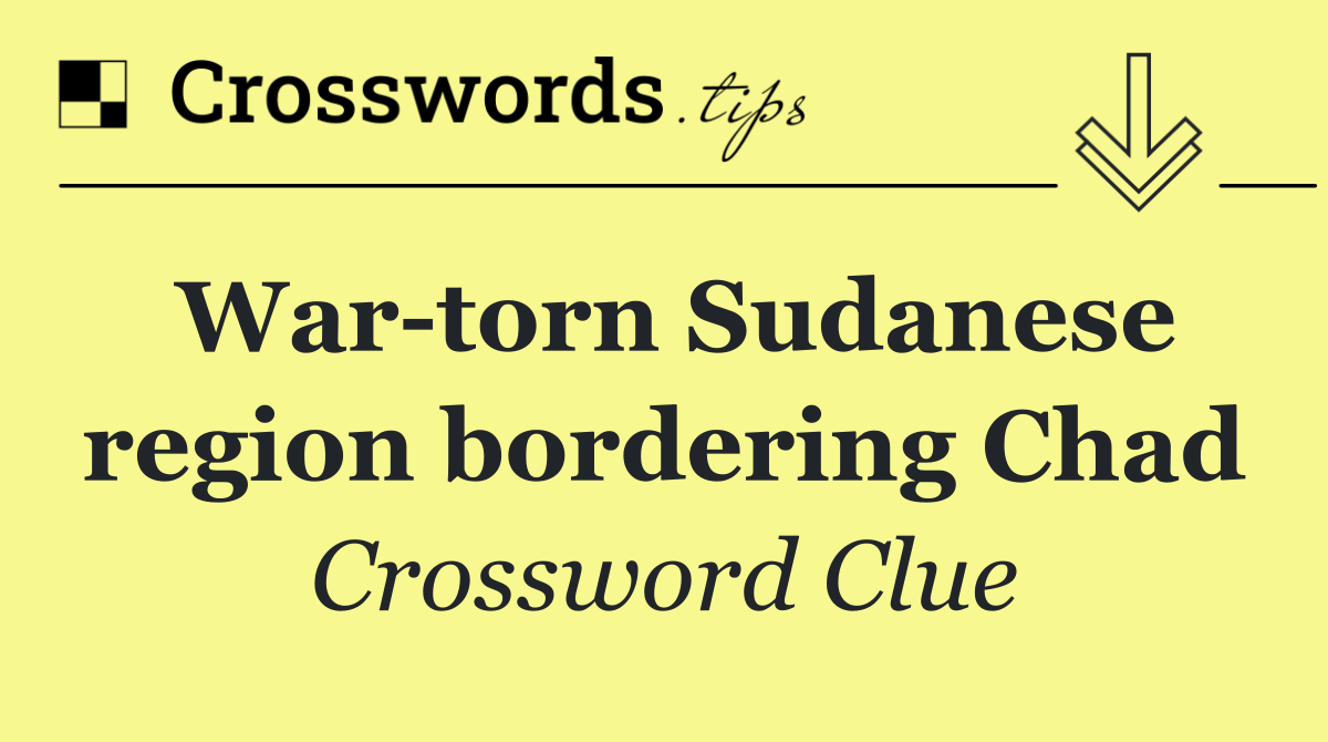 War torn Sudanese region bordering Chad