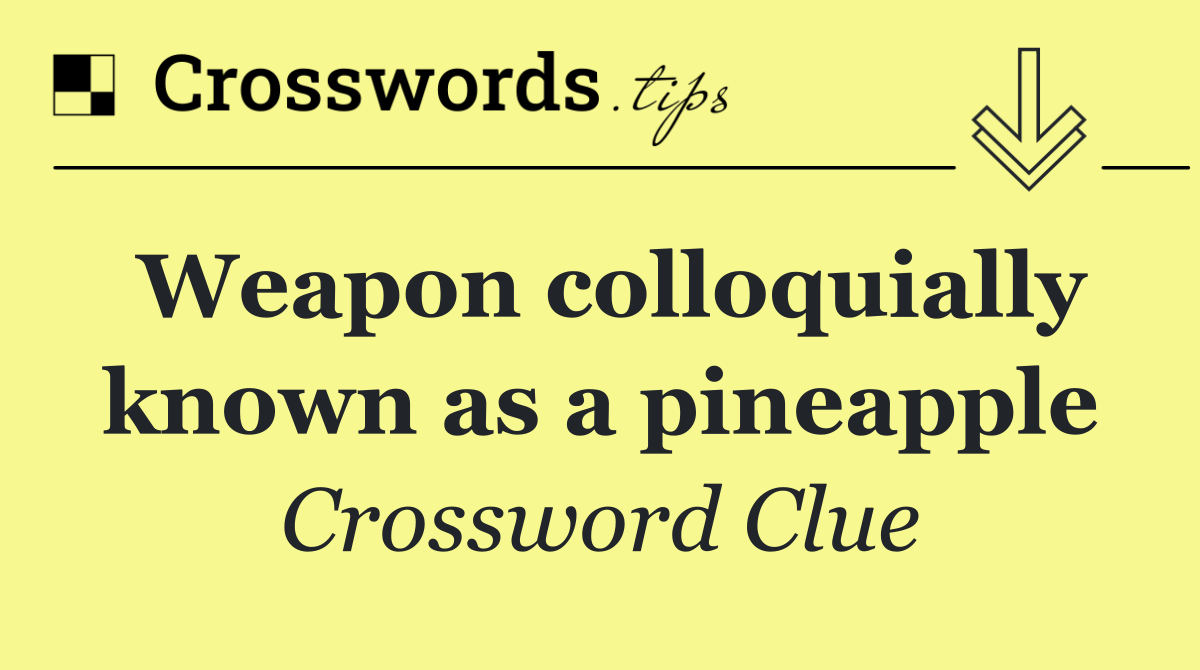 Weapon colloquially known as a pineapple