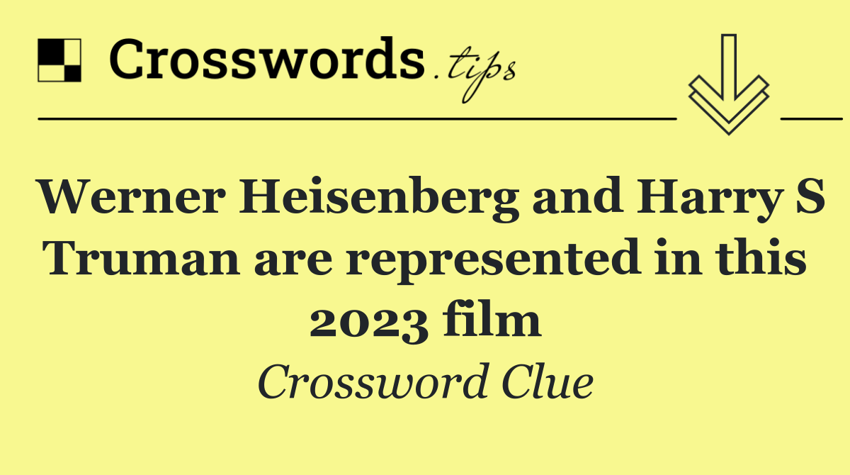 Werner Heisenberg and Harry S Truman are represented in this 2023 film