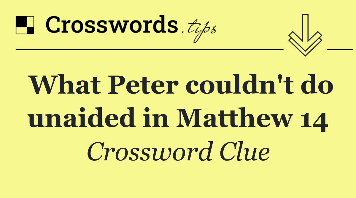 What Peter couldn't do unaided in Matthew 14