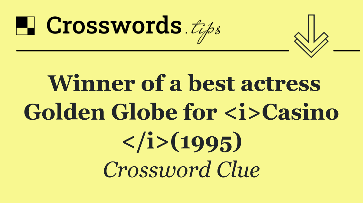 Winner of a best actress Golden Globe for <i>Casino </i>(1995)