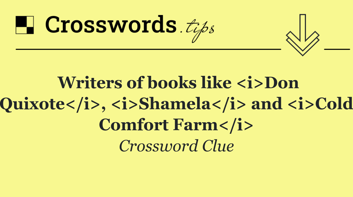 Writers of books like <i>Don Quixote</i>, <i>Shamela</i> and <i>Cold Comfort Farm</i>