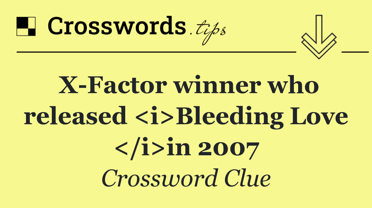 X Factor winner who released <i>Bleeding Love </i>in 2007