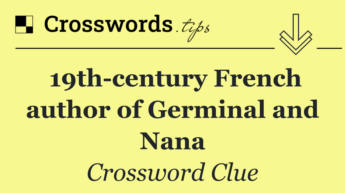 19th century French author of Germinal and Nana