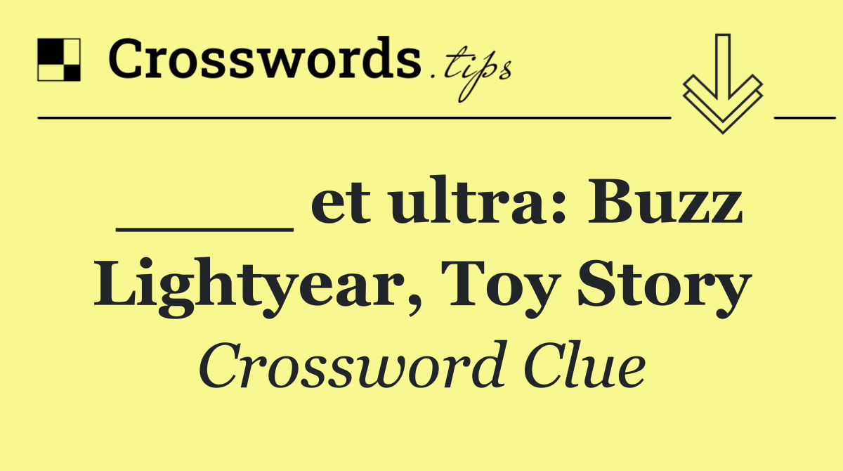 ____ et ultra: Buzz Lightyear, Toy Story