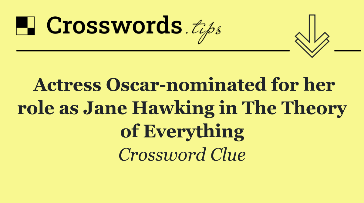 Actress Oscar nominated for her role as Jane Hawking in The Theory of Everything