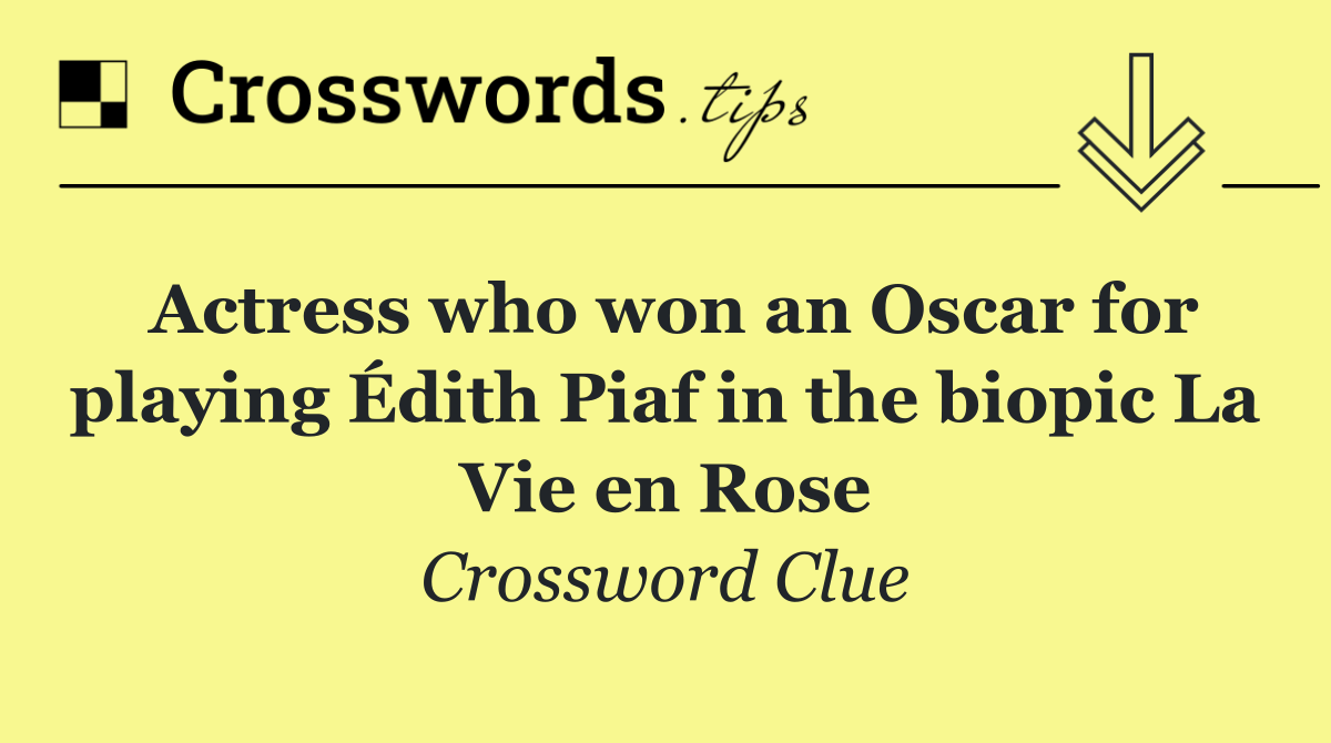 Actress who won an Oscar for playing Édith Piaf in the biopic La Vie en Rose