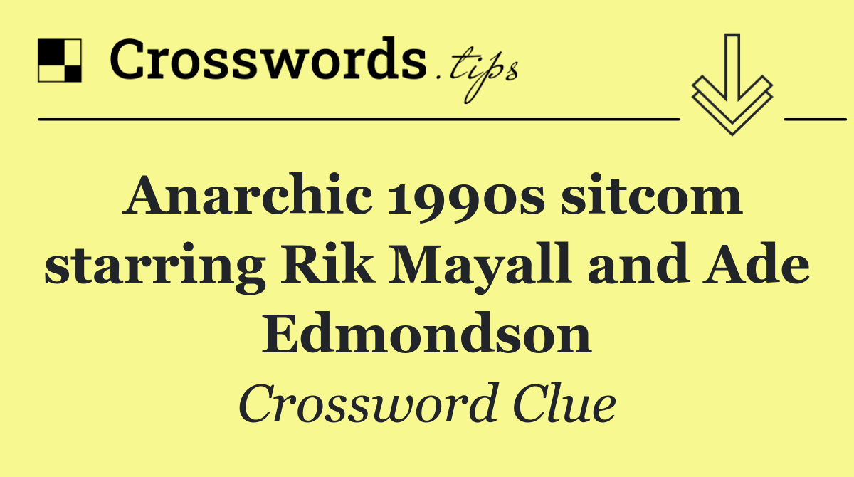 Anarchic 1990s sitcom starring Rik Mayall and Ade Edmondson