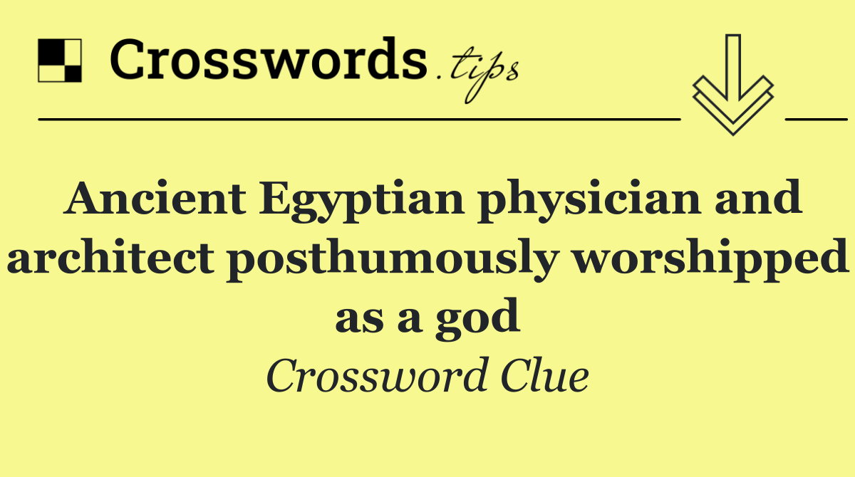 Ancient Egyptian physician and architect posthumously worshipped as a god