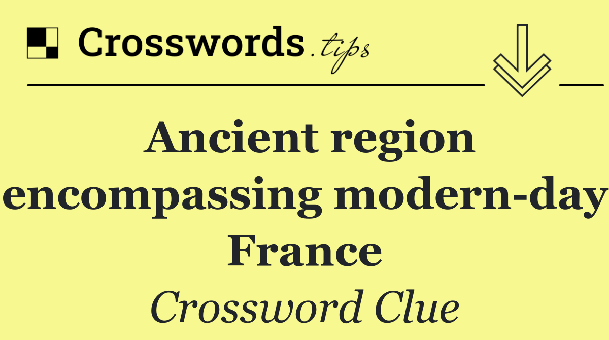 Ancient region encompassing modern day France