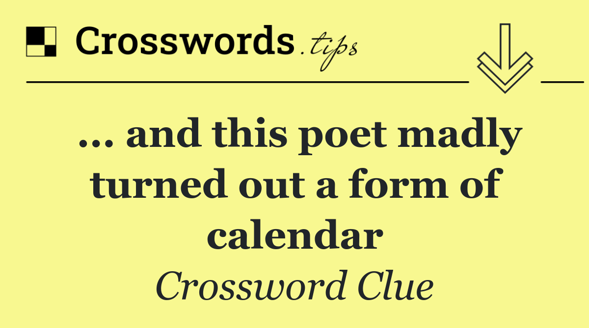 ... and this poet madly turned out a form of calendar