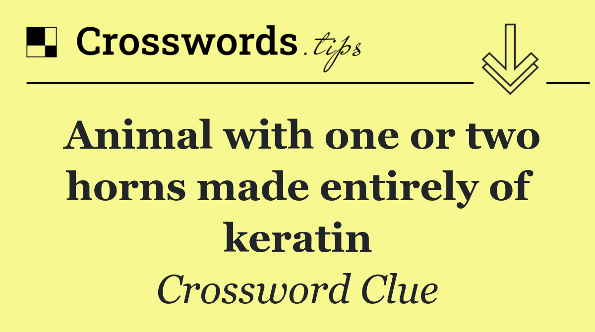 Animal with one or two horns made entirely of keratin
