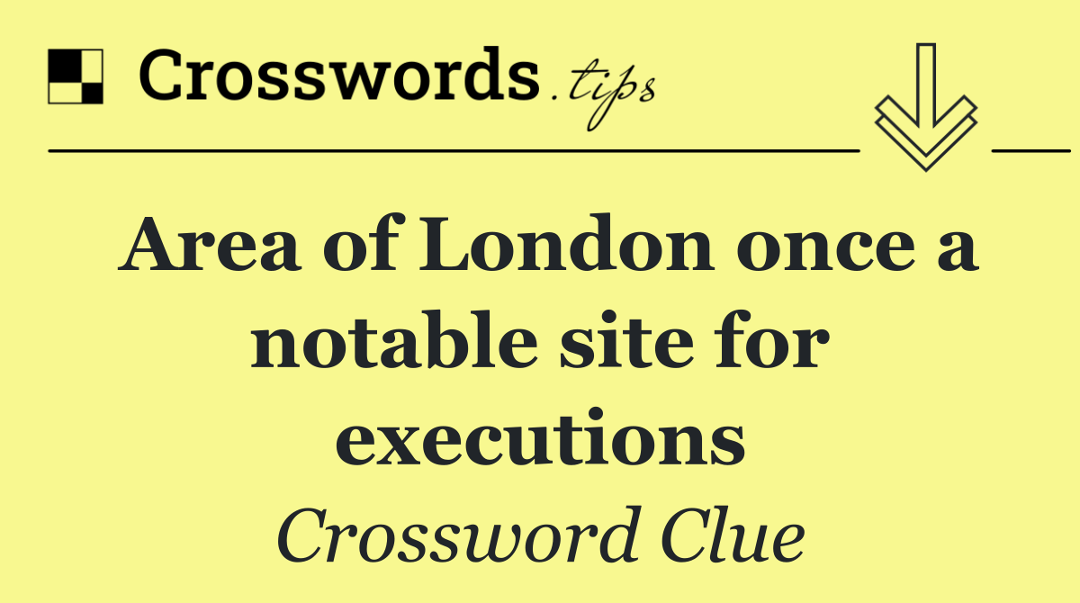 Area of London once a notable site for executions