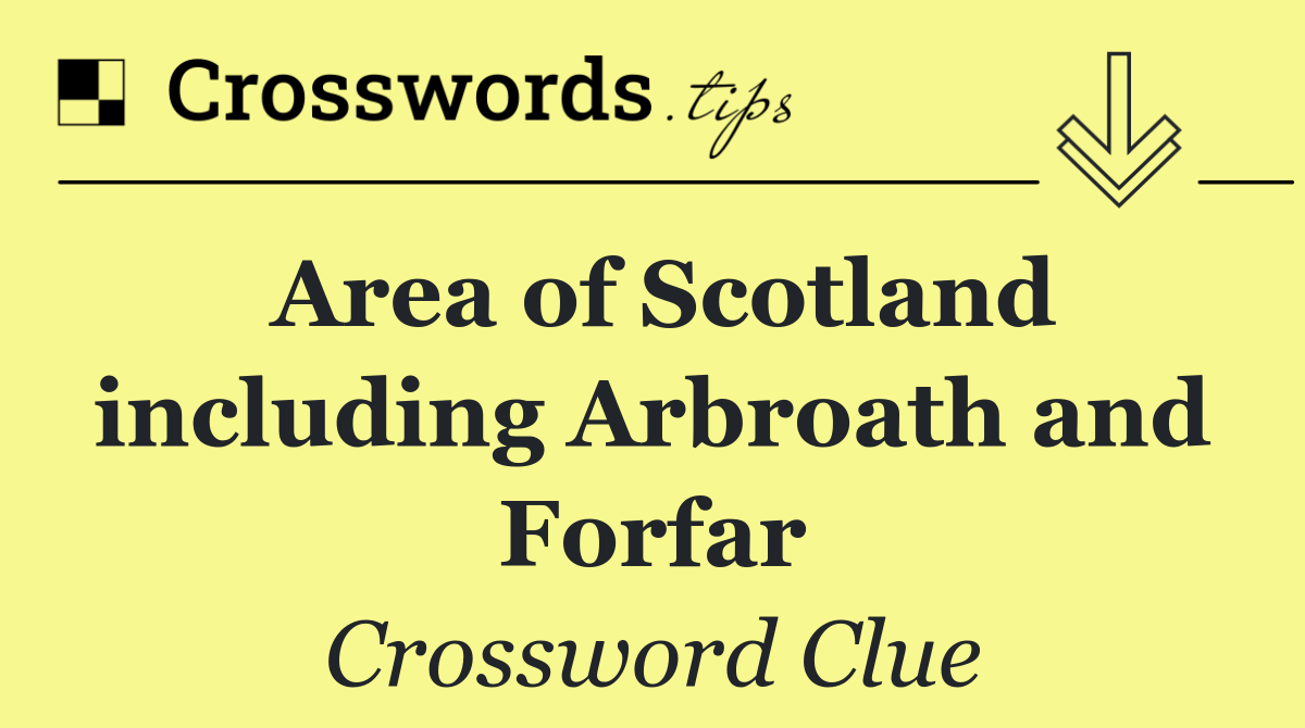 Area of Scotland including Arbroath and Forfar