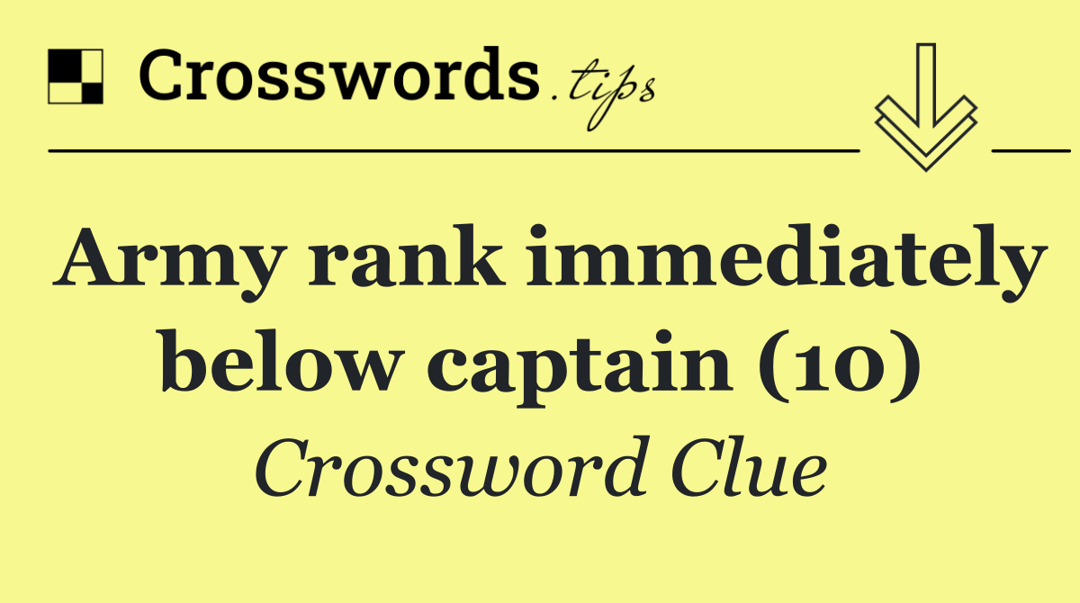 Army rank immediately below captain (10)