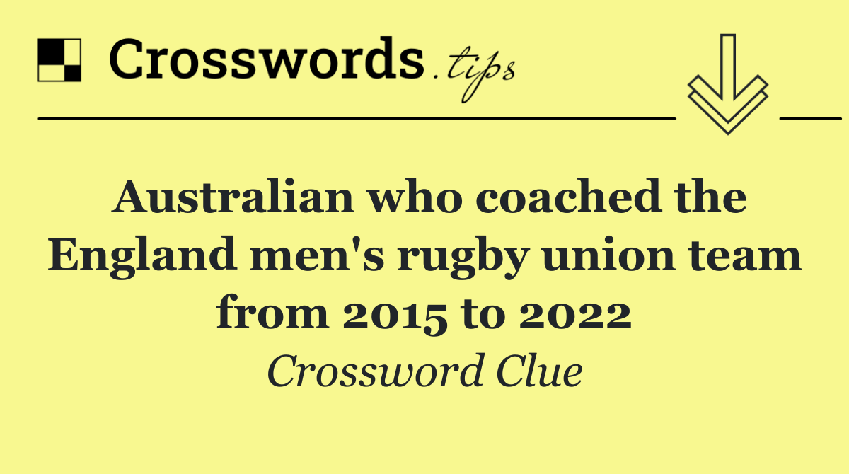 Australian who coached the England men's rugby union team from 2015 to 2022