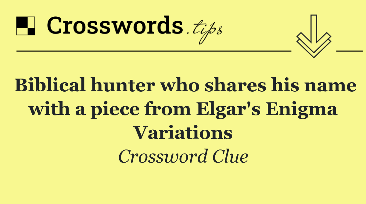 Biblical hunter who shares his name with a piece from Elgar's Enigma Variations