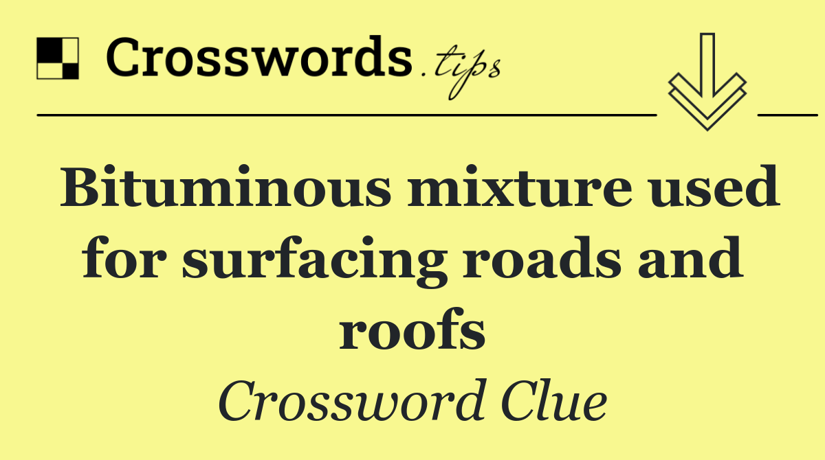 Bituminous mixture used for surfacing roads and roofs