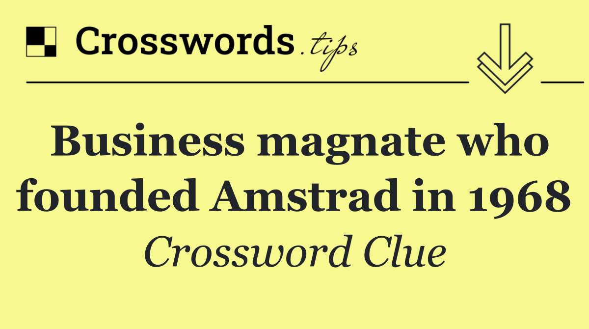 Business magnate who founded Amstrad in 1968